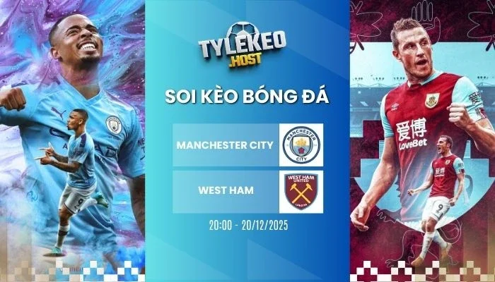 Soi Ty Le Kèo Manchester City vs West Ham