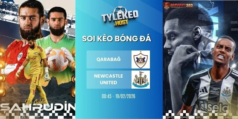 Soi tỷ lệ kèo nhà cái Qarabağ vs Newcastle United - Cup C1, 19/02/2026