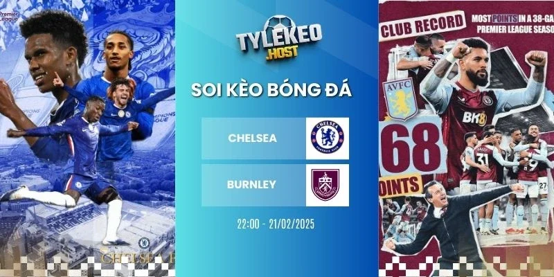 Tỷ lệ kèo nhà cái Chelsea vs Burnley - NHA, 21/02/2026