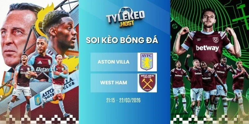 Tỷ lệ kèo nhà cái Aston Villa vs West Ham - NHA, 22/03/2026