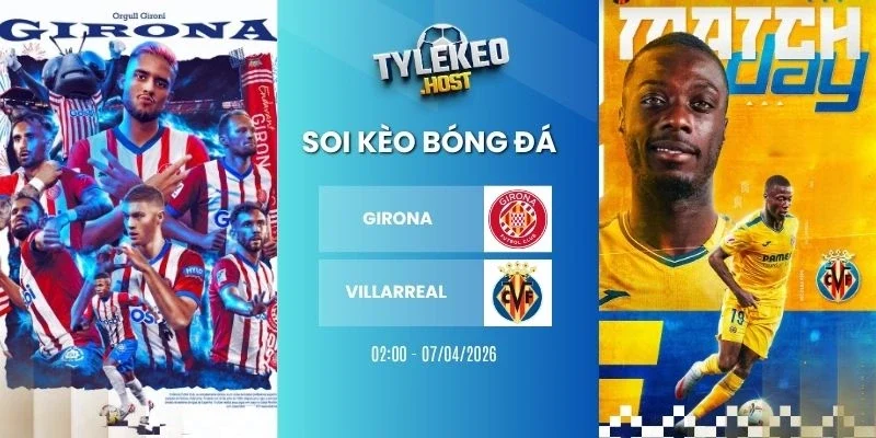 ỷ lệ kèo nhà cái Girona vs Villarreal - La Liga, 07/04/2026