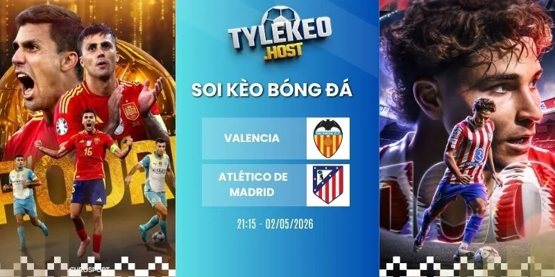 Ty le keo Valencia vs Atlético de Madrid - La Liga, 02/05/2026