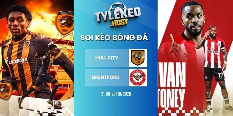 Tỷ lệ kèo Hull City vs Brentford - NHA, 25/10/2026
