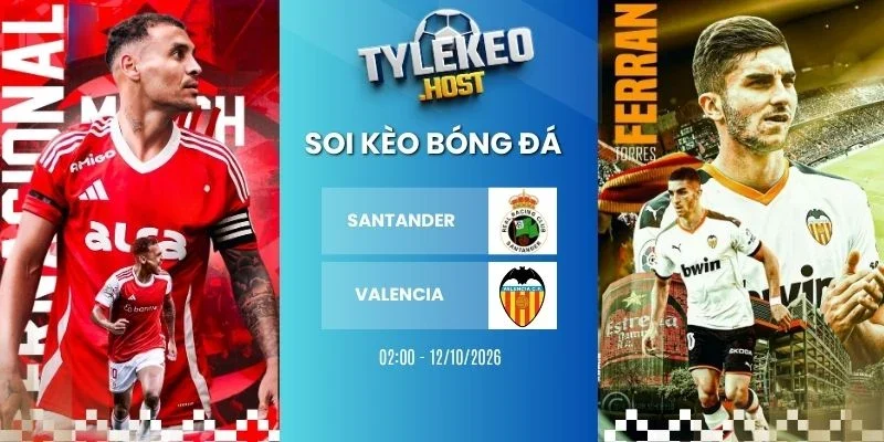 Tỷ lệ kèo Racing Santander vs Valencia - La Liga, 12/10/2026